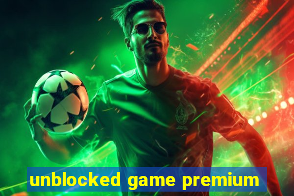 unblocked game premium